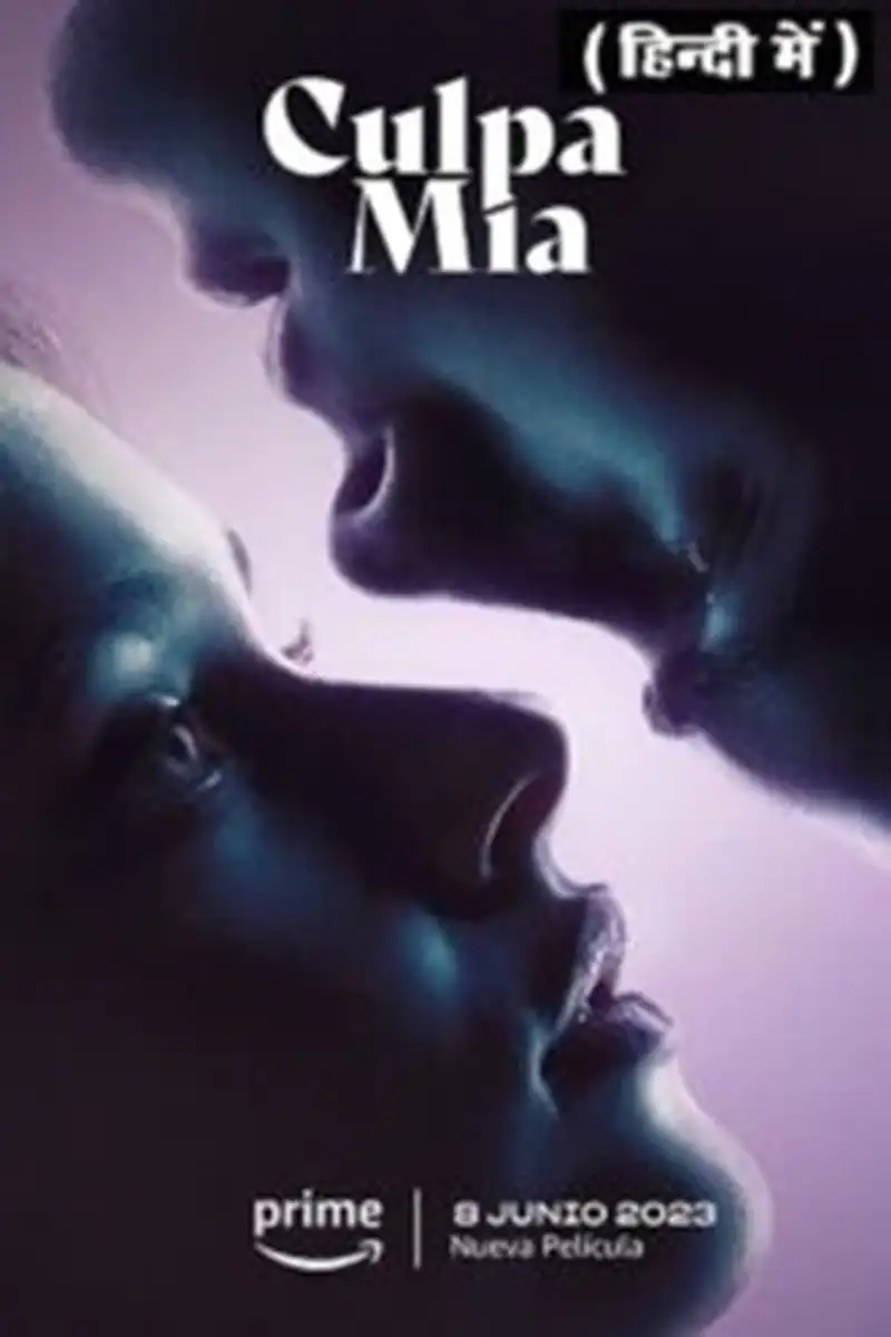 My Fault – Culpa mía (18+) | 2023 | Hindi-English | Amazon Original | 480p 720p 1080p 2160p